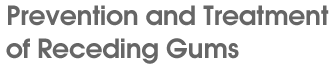 Prevention and Treatment of Receding Gums Prevention and Treatment of Receding Gums