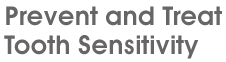 Prevention and Treatment of Sensitive Teeth Prevention and Treatment of Sensitive Teeth